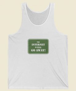 The Internet Is Full Go Away Tank Top