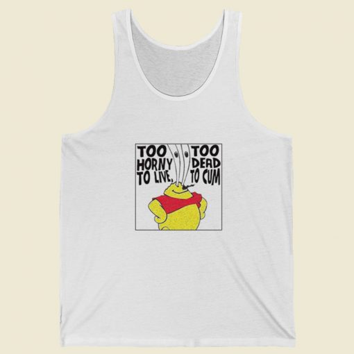 Too Horny Too Dead To Cum Tank Top