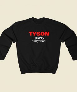 Tyson Happy Holy Daze Sweatshirts Style
