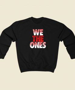 We The Ones Funny Sweatshirts Style