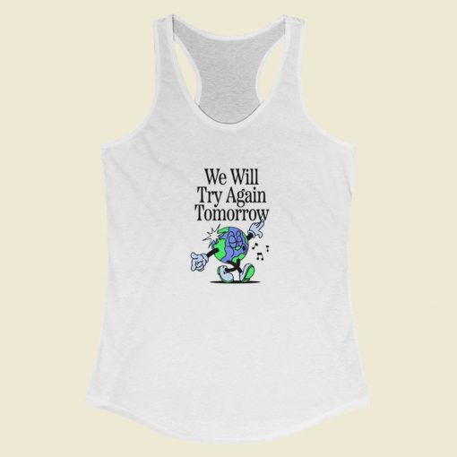 We Will Try Again Tomorrow Racerback Tank Top