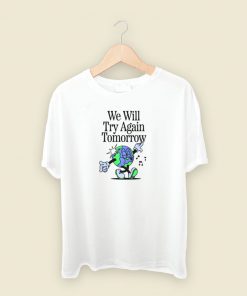 We Will Try Again Tomorrow T Shirt Style