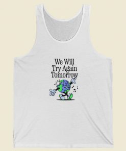 We Will Try Again Tomorrow Tank Top