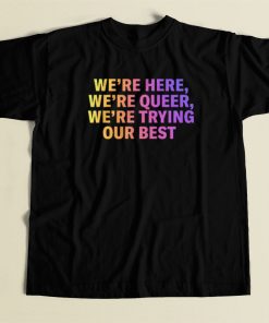Were Here Were Queer T Shirt Style